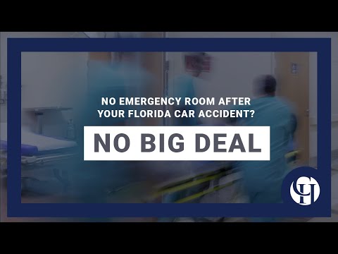 No Emergency Room After Your Florida Car Accident? No Big Deal